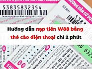 Nạp tiền W88 bằng thẻ cào điện thoại: Hướng dẫn đơn giản chỉ trong 2 phút