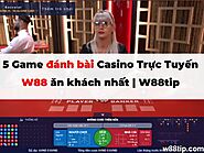 5 Game đánh bài Casino Trực Tuyến W88 ăn khách nhất | W88tip