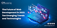 The Future of Web Development in 2023: Ten Emerging Trends and Technologies