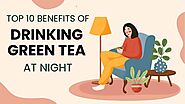 10 Benefits of Drinking Green Tea at Night - Vapika