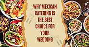 Why Mexican Food Catering Is The Best Choice For Your Wedding