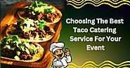 Choosing The Best Taco Catering Service For Your Event | by Praveen Palkhade | Jul, 2024 | Medium