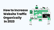 The Ultimate Guide: How to Increase Website Traffic Organically in 2023