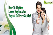 How To Tighten Loose Vagina After Vaginal Delivery Safely?