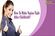 How To Make Vagina Tight After Childbirth?
