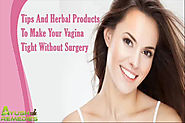 Tips And Herbal Products To Make Your Vagina Tight Without Surgery