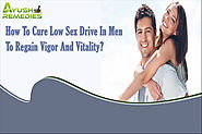 How To Cure Low Sex Drive In Men To Regain Vigor And Vitality?