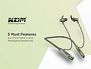 5 Must Features you must have in your Neckband Earphones