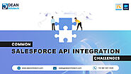 Salesforce API Integration: Top 5 Common Challenges You Should Know | Dean Infotech