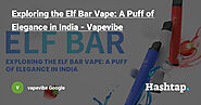 Exploring the Elf Bar Vape: A Puff of Elegance in India – Vapevibe