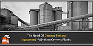 The Need Of Cement Testing Equipment- Vibration Cement Plants