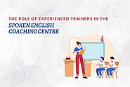 The Role of Experienced Trainers in the Spoken English Coaching