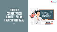 You Can Beat Conversation Anxiety by Speaking English Easily