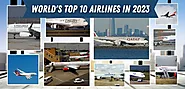 The World's Top 10 Airlines in 2023 | Airlinereviews