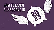 How to Learn a Language in 2023 - Ultimate Guide with 40+ Language Hacks