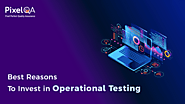 Best Reasons to Invest in Operational Testing