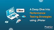 A Deep Dive into Performance Testing Strategies using JMeter