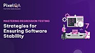 Mastering Regression Testing: Strategies for Ensuring Software Stability