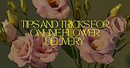 Tips and Tricks for Online Flower Delivery