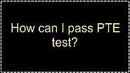 How to pass PTE Exam? – PTE Practice Test