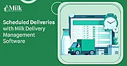 Scheduled Deliveries with Milk Delivery Management Software