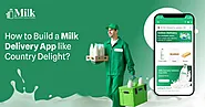 How to Build a Milk Delivery App like Country Delight?