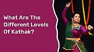 What Are The Different Levels Of Kathak?