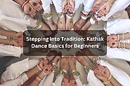 Stepping Into Tradition: Kathak Dance Basics For Beginners