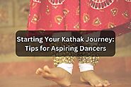 Starting Your Kathak Journey: Tips For Aspiring Dancers