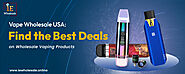 Vape Wholesale USA- Find the Best Deals on Wholesale Vaping Products