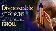 Disposable Vape Pens: What You Need to Know Article - ArticleTed - News and Articles