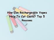 How Can Rechargeable Vapes Help To Cut Costs Top 5 Reasons.pdf