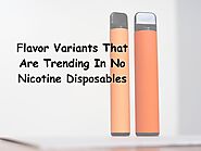 Flavor Variants That Are Trending In No Nicotine Disposables.pdf