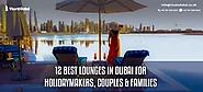 12 Best Lounges in Dubai for Holidaymakers, Couples & Families
