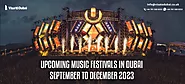 Upcoming Music Festivals in Dubai - September to December 2023