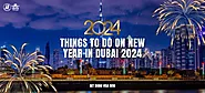 Amazing Things to Do On New Year in Dubai 2024 - Dubai visa From UK - Apply UAE visa online | Express Dubai Visa