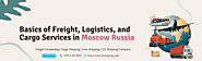 Basics of Freight Logistics and Cargo Services provided in Russia