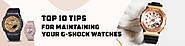Top 10 Tips for Maintaining Your G-Shock Watches