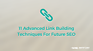 11 Advanced Link Building Techniques For Future SEO