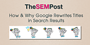 How & Why Google Rewrites Page Titles in the Search Results