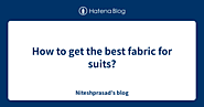 How to get the best fabric for suits?