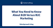 What You Need to Know About B2B Versus B2C Marketing