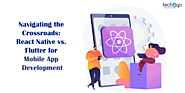 Navigating the Crossroads: React Native vs. Flutter for Mobile App Development