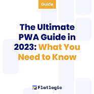 The Ultimate PWA Guide in 2023: What You Need to Know - Flatlogic Blog