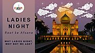 Why Ladies Night, Why not we ask? #RaatKeAfsaane by Enroute Indian History