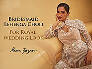 5+ Bridesmaid Lehenga Choli For Royal Wedding Look