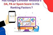 Does Google Consider DA PA or Spam Score as a Ranking Factor?