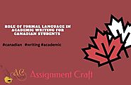 ROLE OF FORMAL LANGUAGE IN ACADEMIC WRITING FOR CANADIAN STUDENTS ?