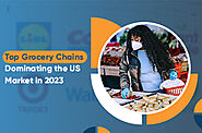 Top Grocery Chains Dominating the US Market in 2023
