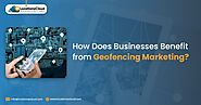 How Does Businesses Benefit From Geofencing Marketing?
